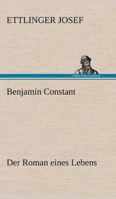 Benjamin Constant - Der Roman Eines Lebens 1