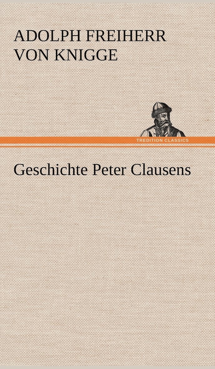Adolph Freiherr Von Knigge - Geschichte Peter Clausens, Inbunden