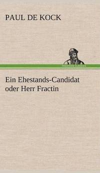 bokomslag Ein Ehestands-Candidat Oder Herr Fractin