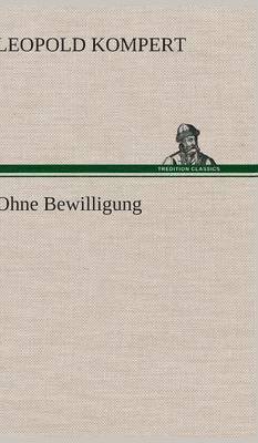 Leopold Kompert - Ohne Bewilligung, Inbunden
