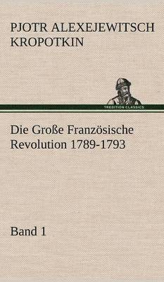 bokomslag Die Grosse Franzosische Revolution 1789-1793 - Band 1
