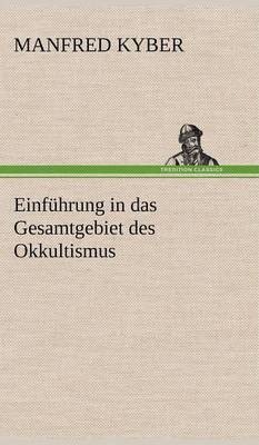 bokomslag Einfuhrung in Das Gesamtgebiet Des Okkultismus