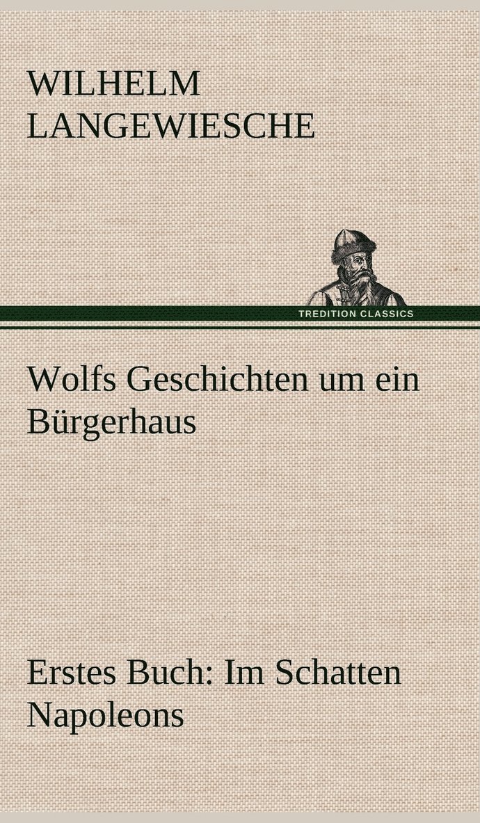 Wolfs Geschichten Um Ein Burgerhaus - Erstes Buch 1