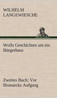 bokomslag Wolfs Geschichten Um Ein Burgerhaus - Zweites Buch