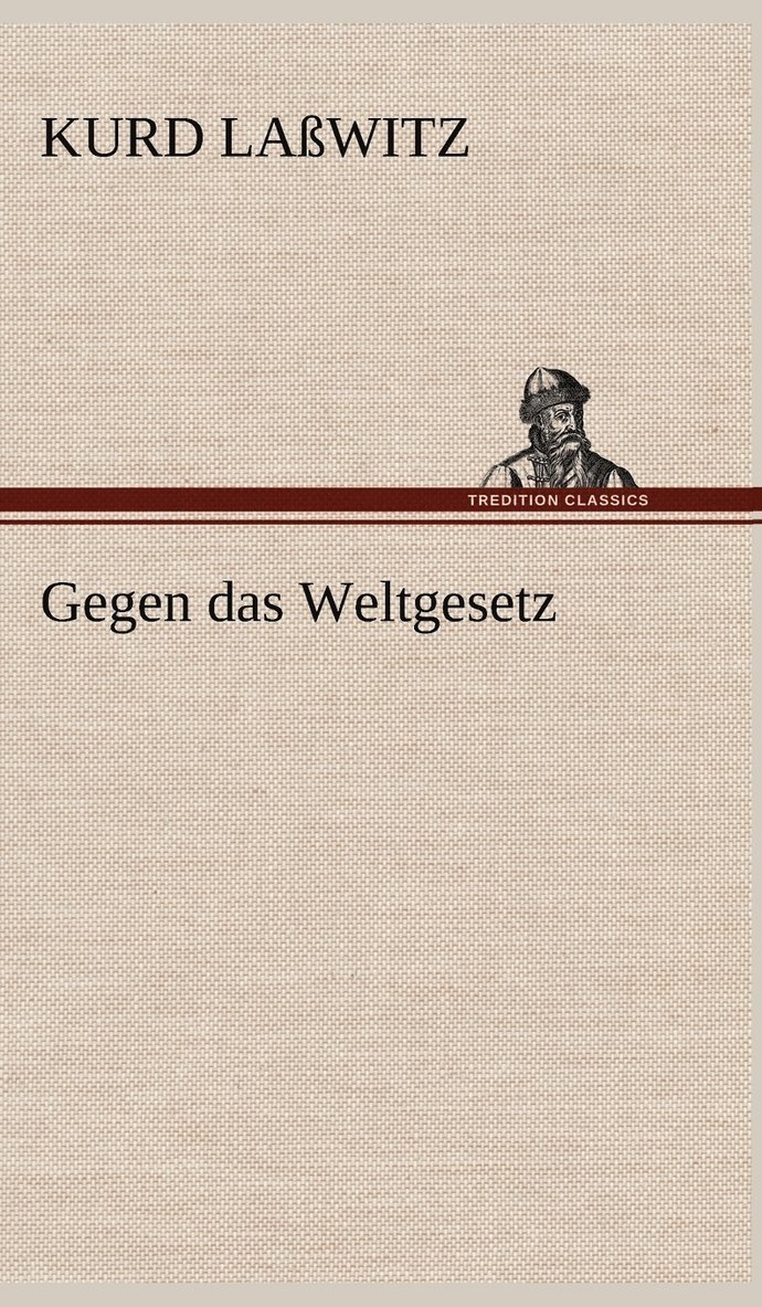 Kurd La Witz, Kurd Lasswitz, Kurd Laßwitz - Gegen Das Weltgesetz, Inbunden