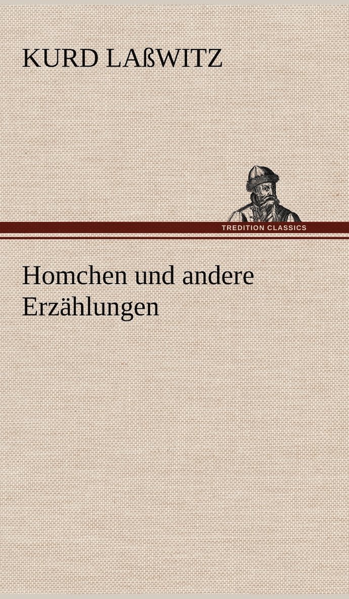 Kurd La Witz, Kurd Lasswitz, Kurd Laßwitz - Homchen Und Andere Erzahlungen, Inbunden