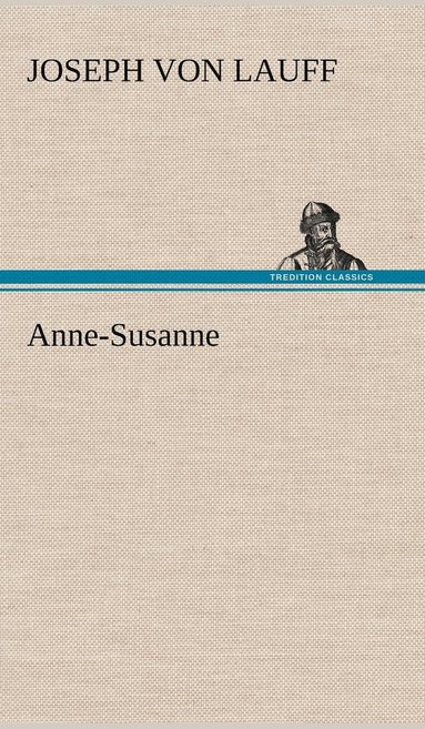 Joseph Von Lauff - Anne-Susanne, Inbunden