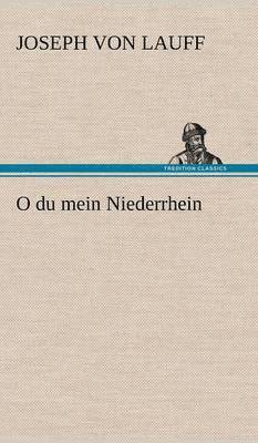 Joseph Von Lauff - O Du Mein Niederrhein, Inbunden