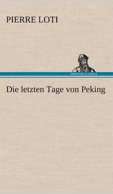 bokomslag Die Letzten Tage Von Peking