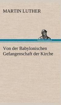 bokomslag Von Der Babylonischen Gefangenschaft Der Kirche