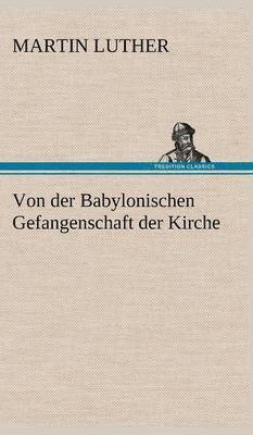 bokomslag Von Der Babylonischen Gefangenschaft Der Kirche