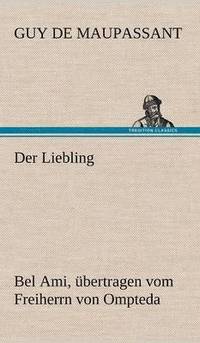 bokomslag Der Liebling (Bel Ami, Ubertragen Vom Freiherrn Von Ompteda)