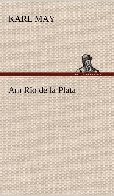 Karl May - Am Rio de La Plata, Inbunden