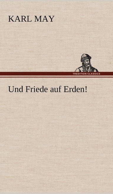 Karl May - Und Friede Auf Erden!, Inbunden