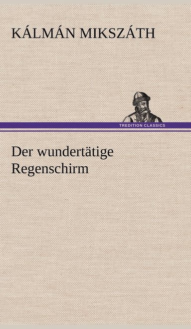 K LM N Miksz Th, Kalman Mikszath - Wundertatige Regenschirm, Inbunden