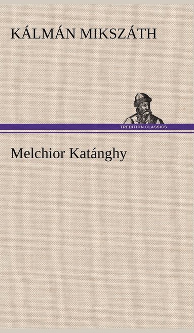 K LM N Miksz Th, Kalman Mikszath - Melchior Katanghy, Inbunden