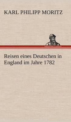 Reisen Eines Deutschen in England Im Jahre 1782 1