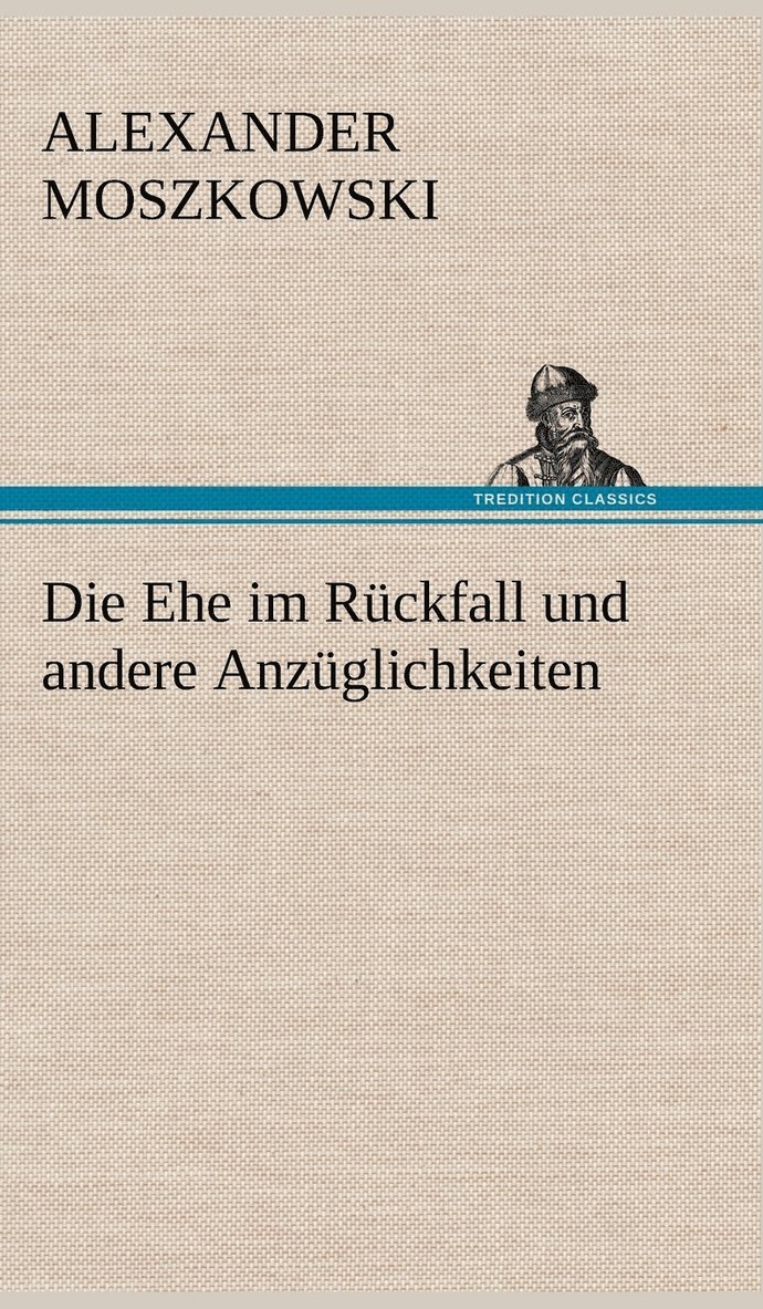 Alexander Moszkowski - Ehe Im Ruckfall Und Andere Anzuglichkeiten, Inbunden