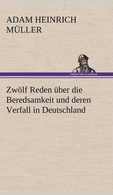 bokomslag Zwolf Reden Uber Die Beredsamkeit Und Deren Verfall in Deutschland