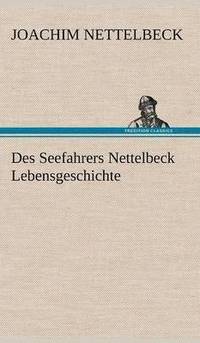 bokomslag Des Seefahrers Nettelbeck Lebensgeschichte