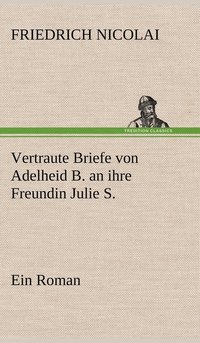 bokomslag Vertraute Briefe Von Adelheid B. an Ihre Freundin Julie S.