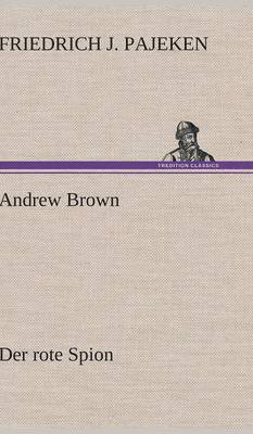 Friedrich J Pajeken, Friedrich J. Pajeken - Andrew Brown - Der Rote Spion, Inbunden