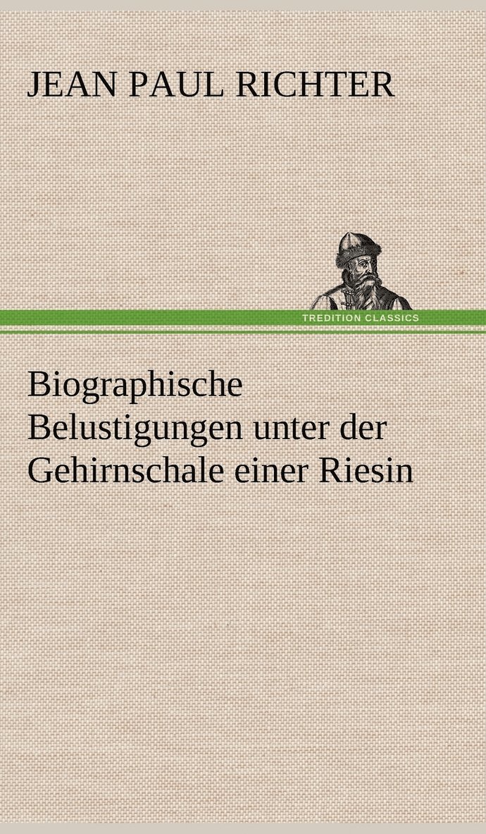 Biographische Belustigungen Unter Der Gehirnschale Einer Riesin