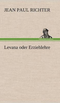 Jean Paul Richter - Levana Oder Erziehlehre, Inbunden