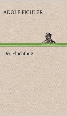 Adolf Pichler - Fluchtling, Inbunden