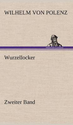 Wilhelm Von Polenz - Wurzellocker - Zweiter Band, Inbunden