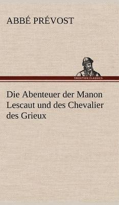 Abb Pr Vost, Abbe Prevost - Abenteuer Der Manon Lescaut Und Des Chevalier Des Grieux, Inbunden