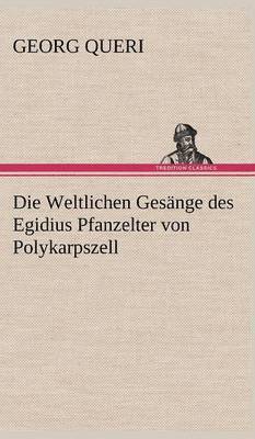 Die Weltlichen Gesange Des Egidius Pfanzelter Von Polykarpszell 1