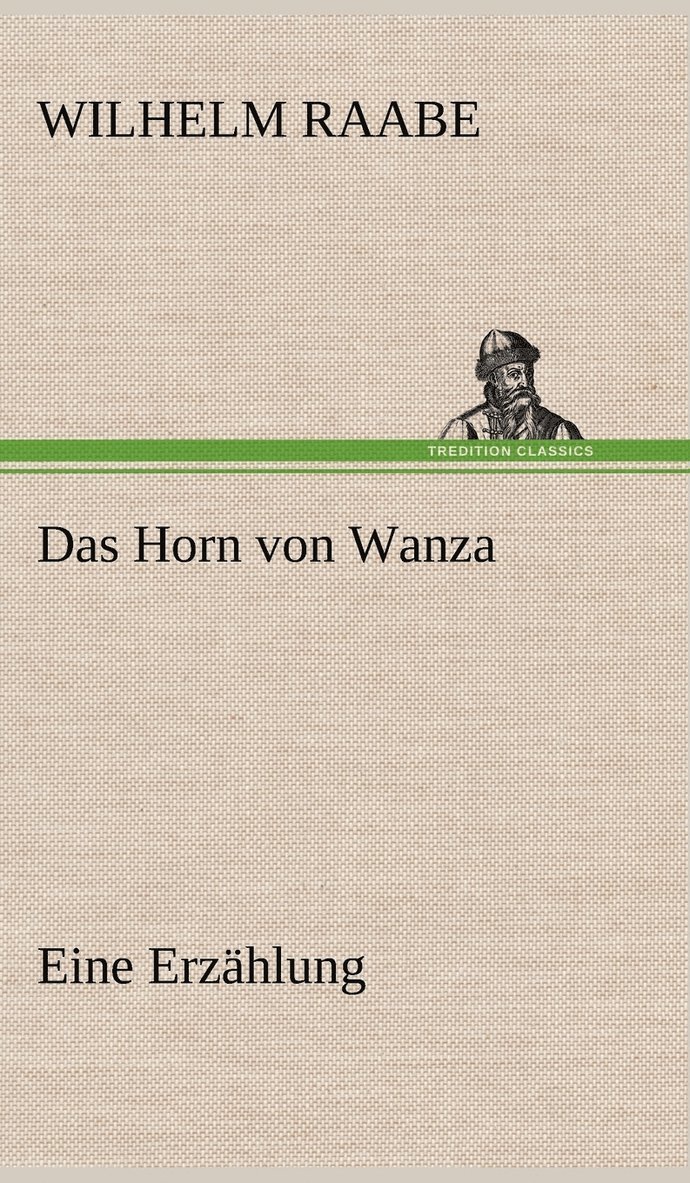 Wilhelm Raabe - Horn Von Wanza, Inbunden