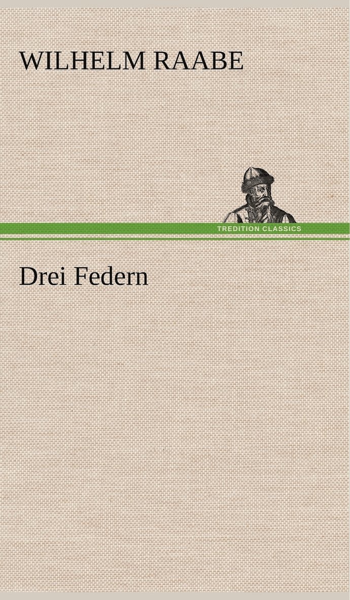 Wilhelm Raabe - Drei Federn, Inbunden