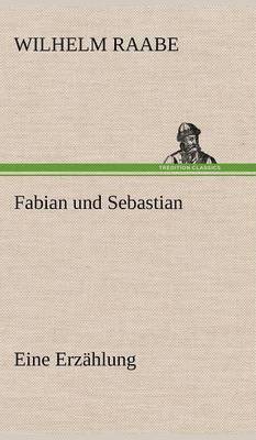 Wilhelm Raabe - Fabian Und Sebastian, Inbunden