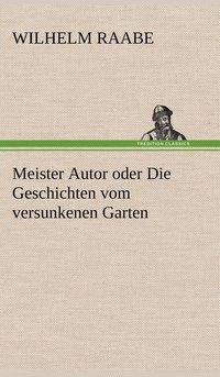 bokomslag Meister Autor Oder Die Geschichten Vom Versunkenen Garten