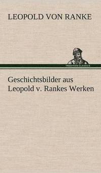 bokomslag Geschichtsbilder Aus Leopold V. Rankes Werken