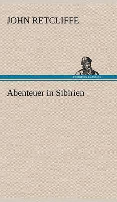 John Retcliffe - Abenteuer in Sibirien, Inbunden