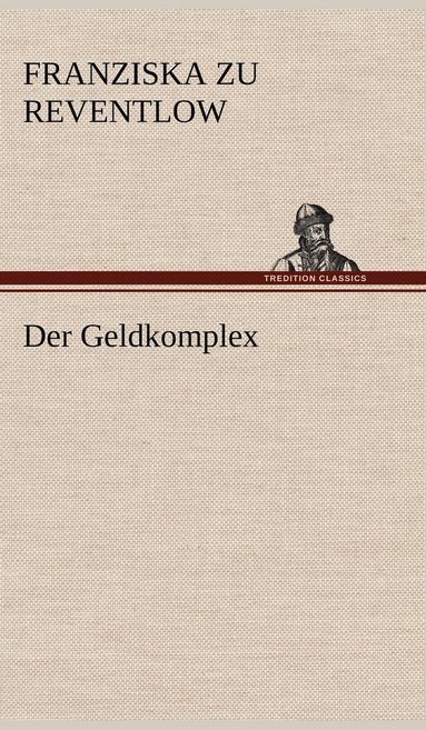 Franziska Zu Reventlow - Geldkomplex, Inbunden