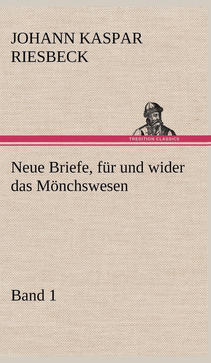 Johann Kaspar Riesbeck - Neue Briefe, Fur Und Wider Das Monchswesen - Erster Band, Inbunden