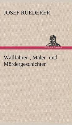 bokomslag Wallfahrer-, Maler- Und Mordergeschichten
