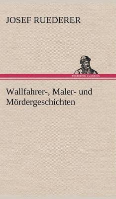 Wallfahrer-, Maler- Und Mordergeschichten 1