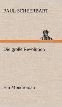 bokomslag Die Grosse Revolution. Ein Mondroman