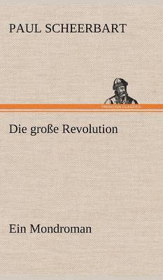 Die Grosse Revolution. Ein Mondroman 1