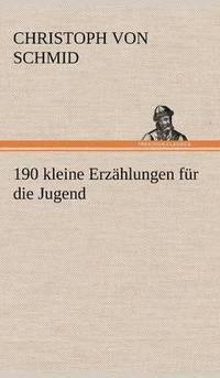 bokomslag 190 Kleine Erzahlungen Fur Die Jugend