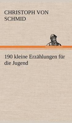 Christoph Von Schmid - 190 Kleine Erzahlungen Fur Die Jugend, Inbunden