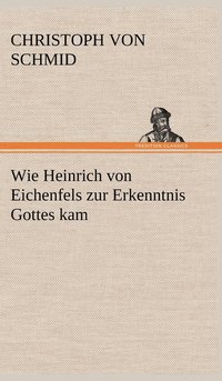 bokomslag Wie Heinrich Von Eichenfels Zur Erkenntnis Gottes Kam