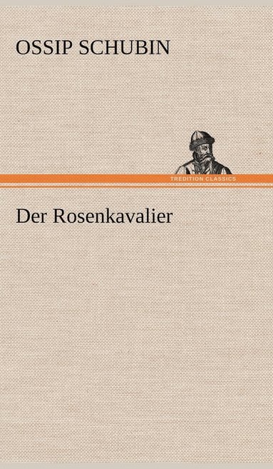 Ossip Schubin - Rosenkavalier, Inbunden