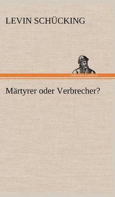 bokomslag Martyrer Oder Verbrecher?