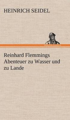 Reinhard Flemmings Abenteuer Zu Wasser Und Zu Lande
